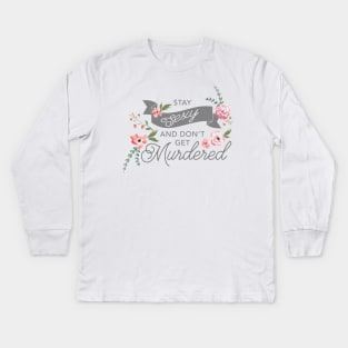 Stay Sexy and Don't Get Murdered Kids Long Sleeve T-Shirt